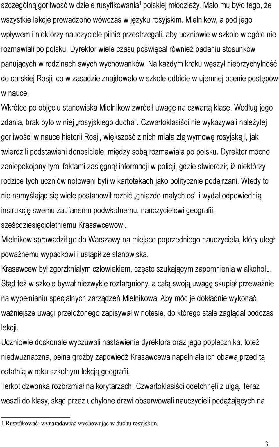 Dyrektor wiele czasu poświęcał również badaniu stosunków panujących w rodzinach swych wychowanków.