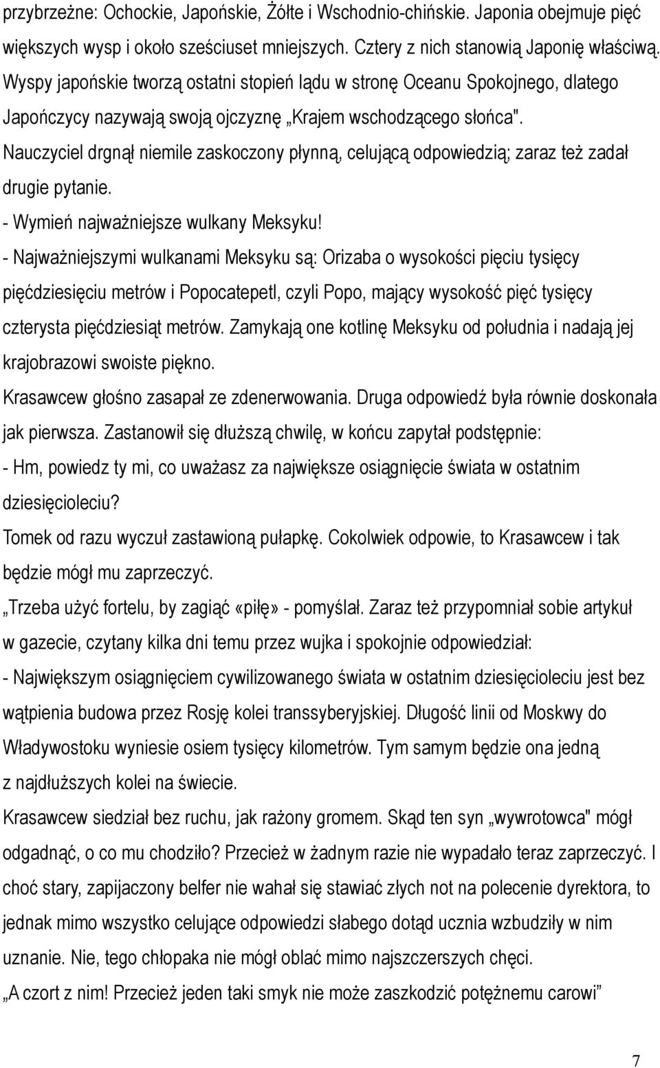 Nauczyciel drgnął niemile zaskoczony płynną, celującą odpowiedzią; zaraz też zadał drugie pytanie. - Wymień najważniejsze wulkany Meksyku!