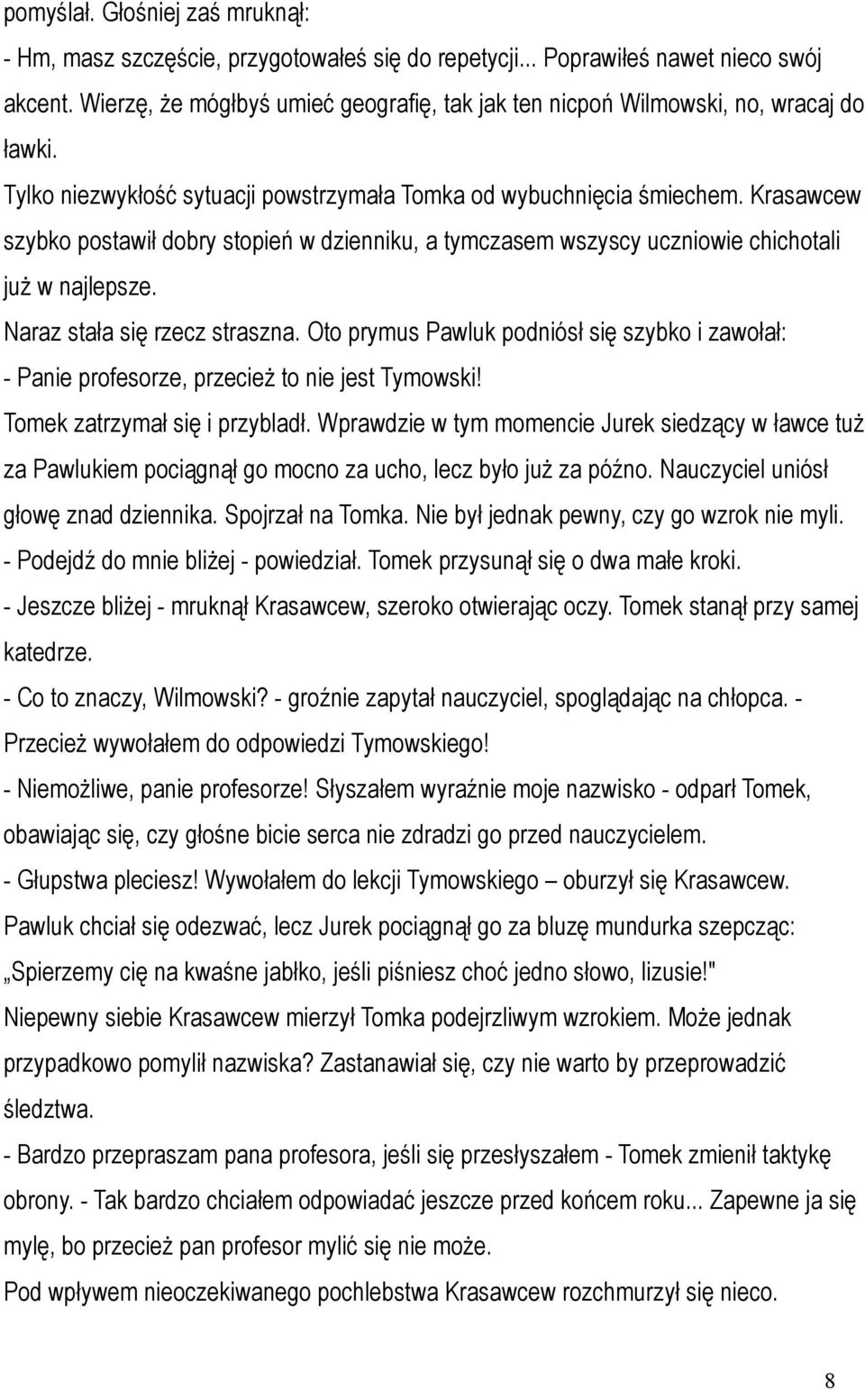 Krasawcew szybko postawił dobry stopień w dzienniku, a tymczasem wszyscy uczniowie chichotali już w najlepsze. Naraz stała się rzecz straszna.