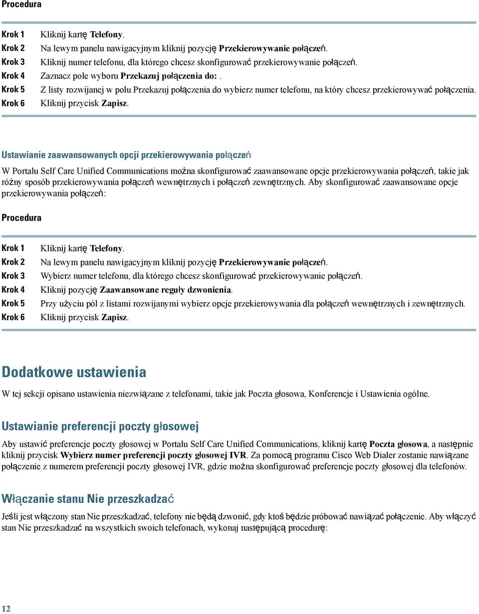 Krok 6 Ustawianie zaawansowanych opcji przekierowywania połączeń W Portalu Self Care Unified Communications można skonfigurować zaawansowane opcje przekierowywania połączeń, takie jak różny sposób