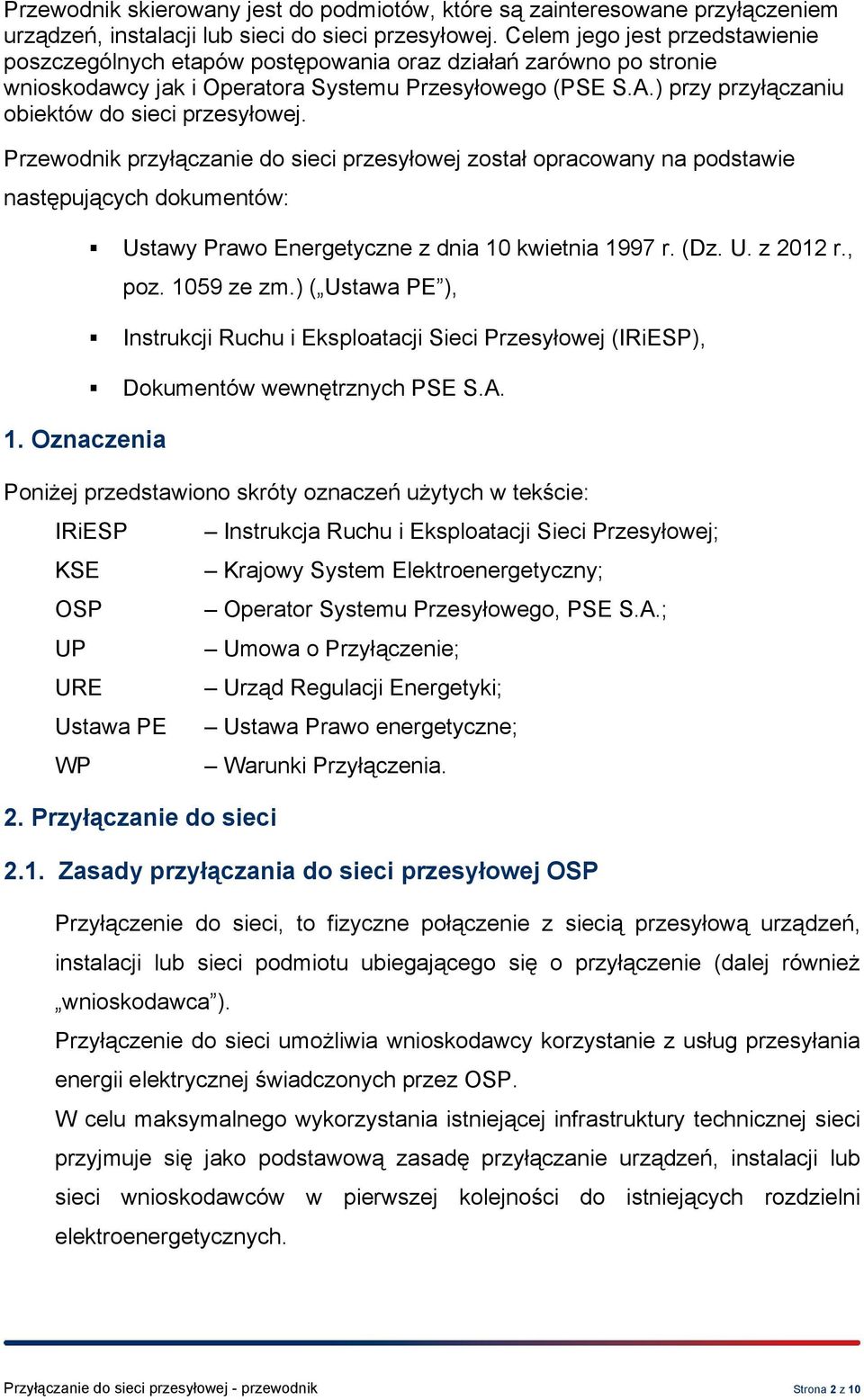 ) przy przyłączaniu obiektów do sieci przesyłowej. Przewodnik przyłączanie do sieci przesyłowej został opracowany na podstawie następujących dokumentów: 1.