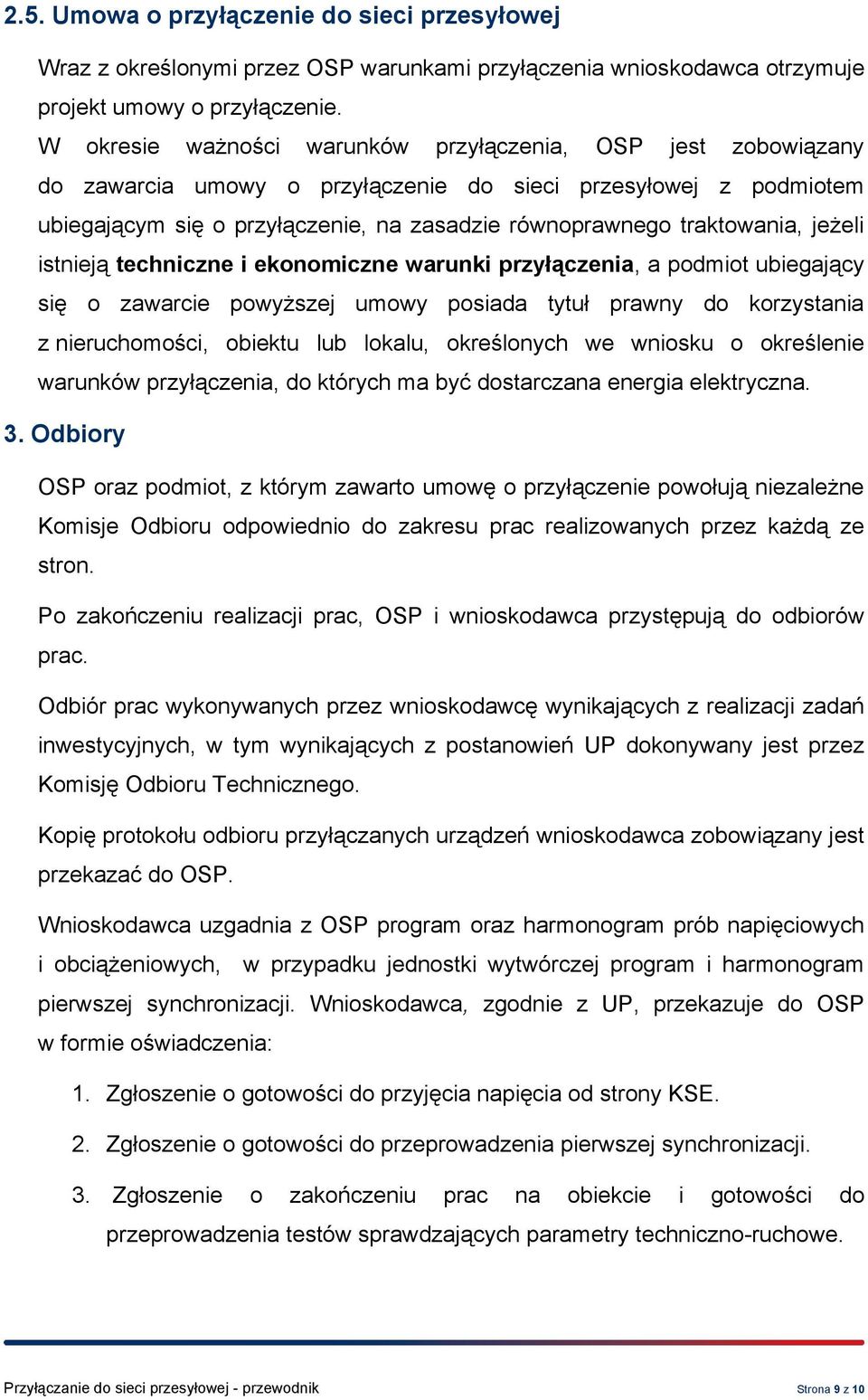 jeżeli istnieją techniczne i ekonomiczne warunki przyłączenia, a podmiot ubiegający się o zawarcie powyższej umowy posiada tytuł prawny do korzystania z nieruchomości, obiektu lub lokalu, określonych