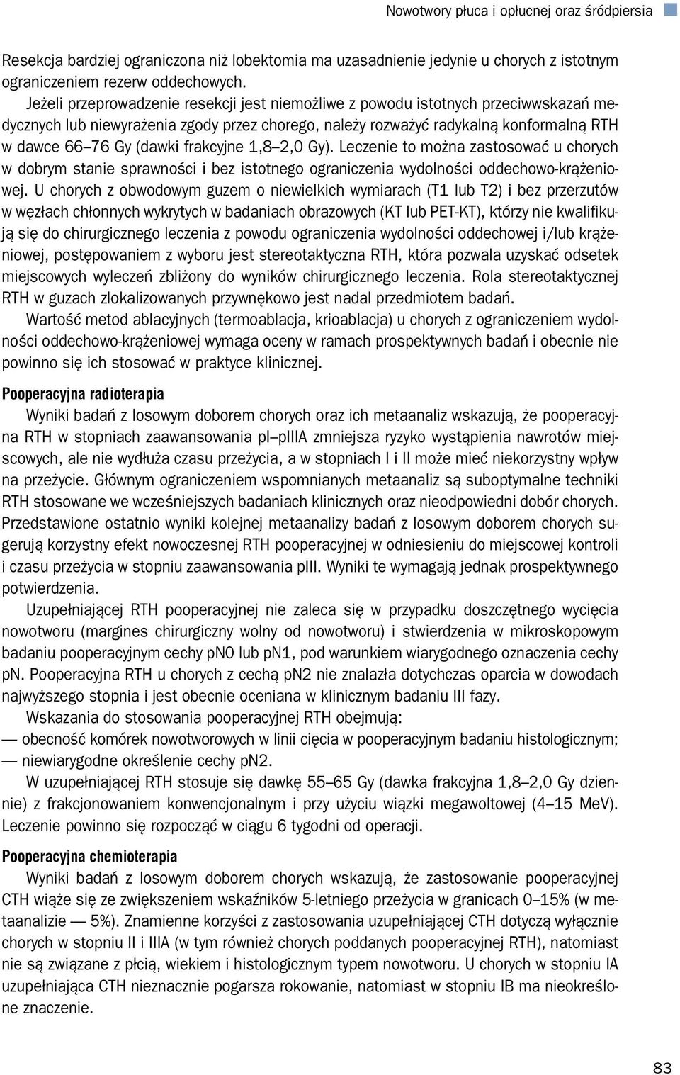 frakcyjne 1,8 2,0 Gy). Leczenie to można zastosować u chorych w dobrym stanie sprawności i bez istotnego ograniczenia wydolności oddechowo-krążeniowej.