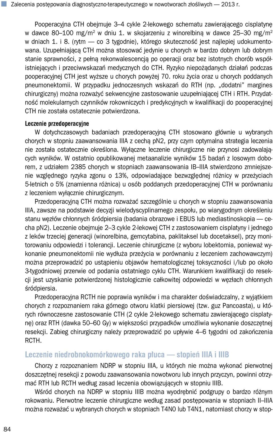 Uzupełniającą CTH można stosować jedynie u chorych w bardzo dobrym lub dobrym stanie sprawności, z pełną rekonwalescencją po operacji oraz bez istotnych chorób współistniejących i przeciwwskazań