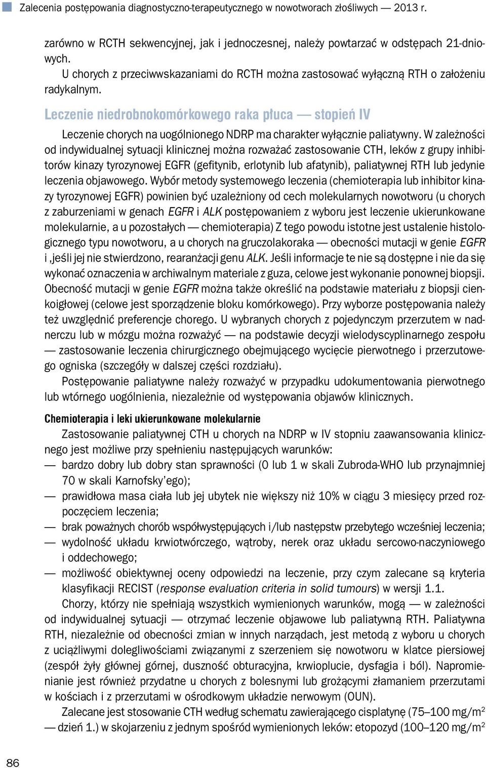 Leczenie niedrobnokomórkowego raka płuca stopień IV Leczenie chorych na uogólnionego NDRP ma charakter wyłącznie paliatywny.