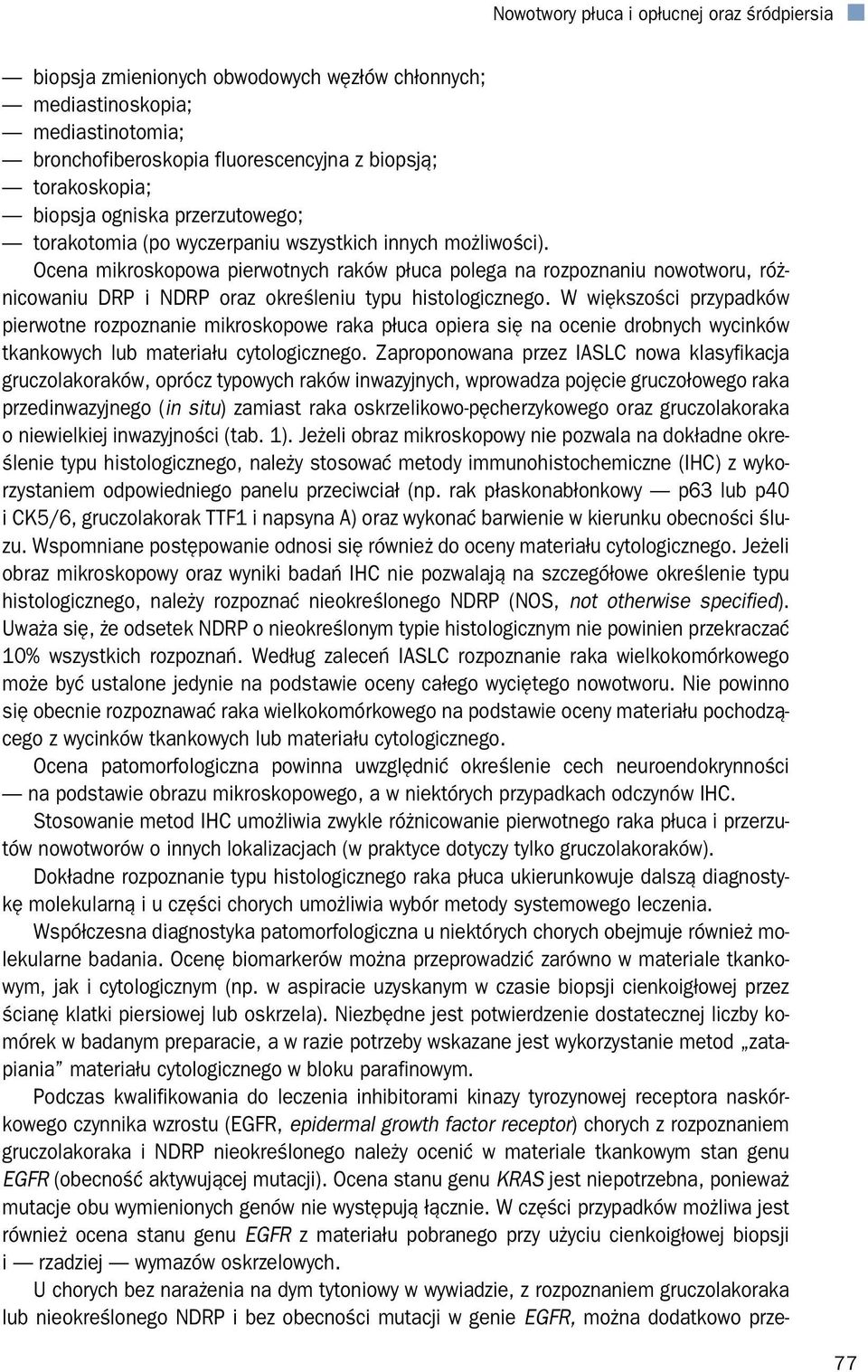 W większości przypadków pierwotne rozpoznanie mikroskopowe raka płuca opiera się na ocenie drobnych wycinków tkankowych lub materiału cytologicznego.