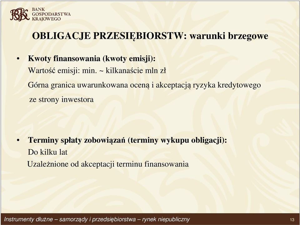 ~ kilkanaście mln zł Górna granica uwarunkowana oceną i akceptacją ryzyka