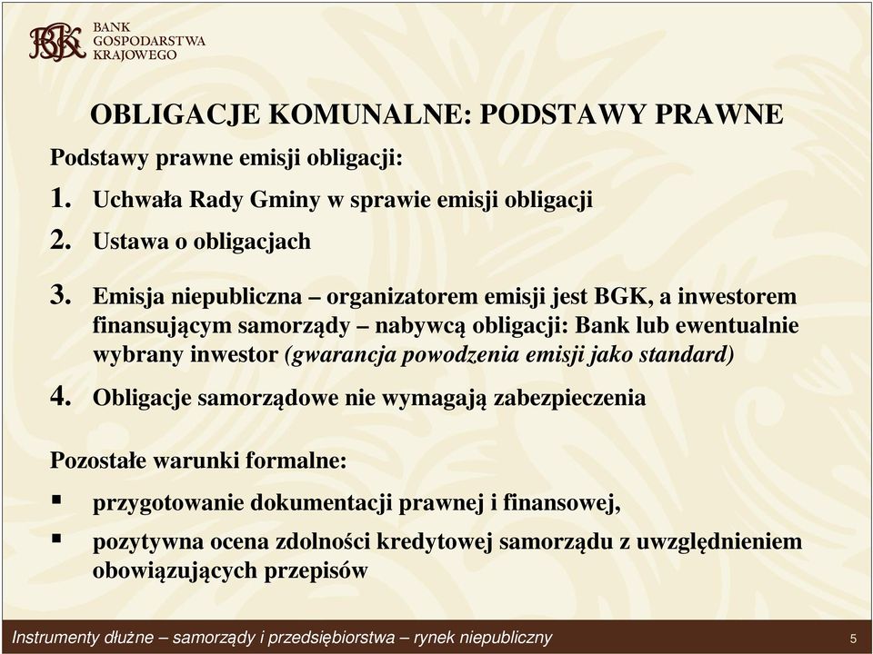 Emisja niepubliczna organizatorem emisji jest BGK, a inwestorem finansującym samorządy nabywcą obligacji: Bank lub ewentualnie wybrany