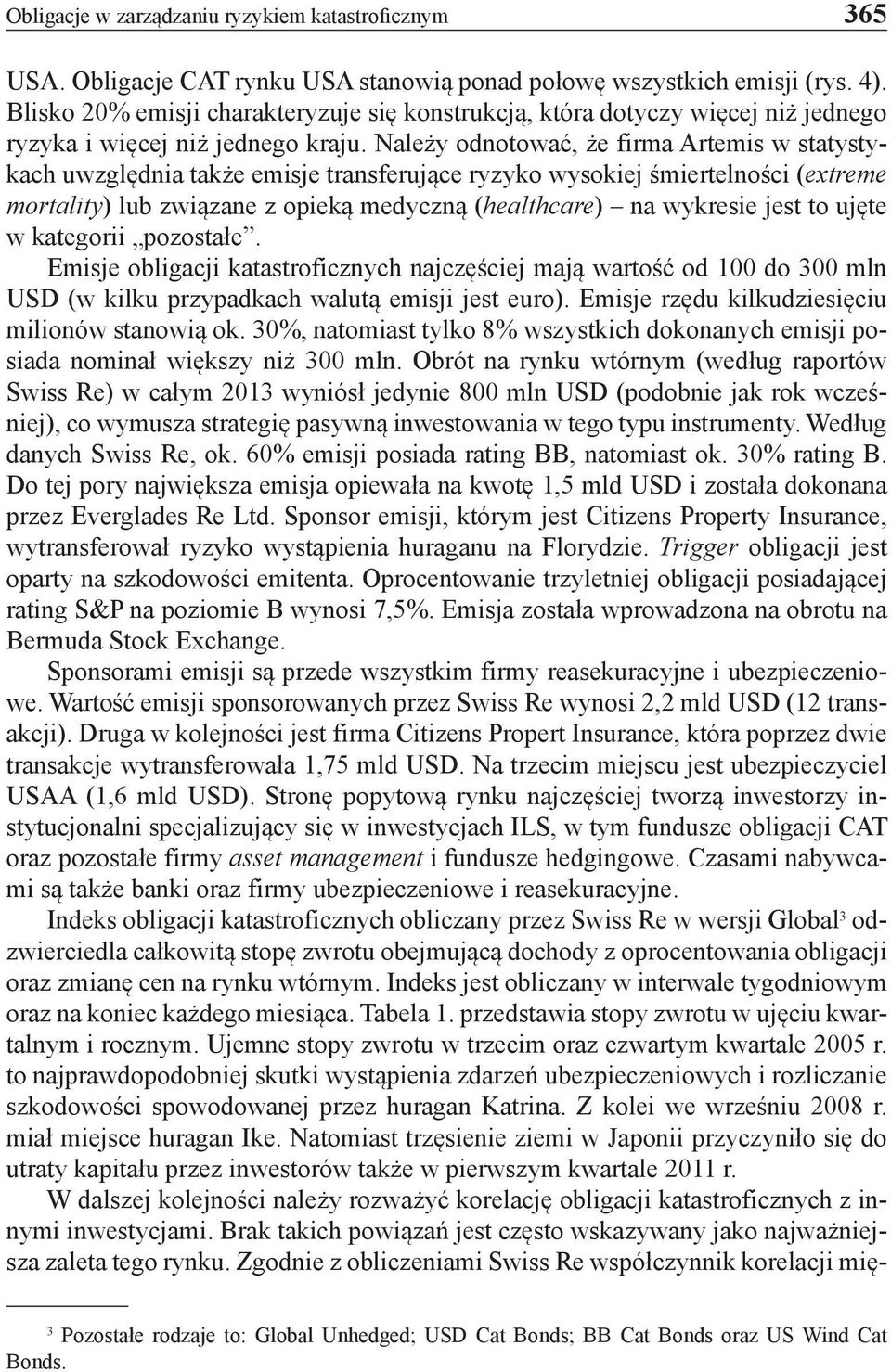 Należy odnotować, że firma Artemis w statystykach uwzględnia także emisje transferujące ryzyko wysokiej śmiertelności (extreme mortality) lub związane z opieką medyczną (healthcare) na wykresie jest