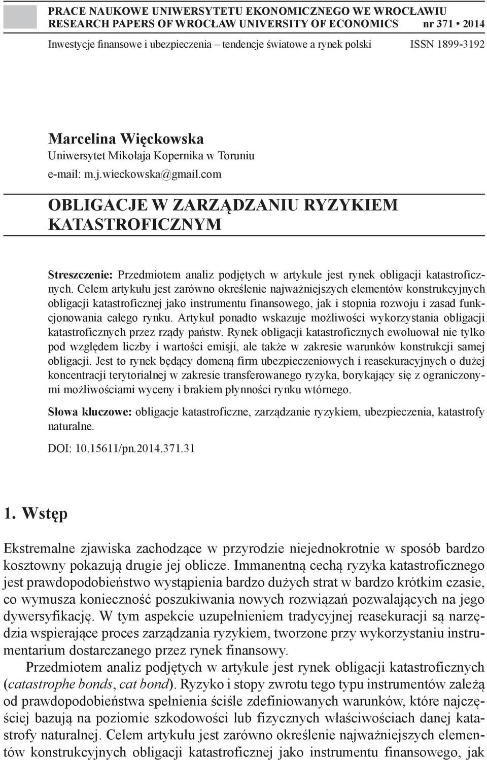 com OBLIGACJE W ZARZĄDZANIU RYZYKIEM KATASTROFICZNYM Streszczenie: Przedmiotem analiz podjętych w artykule jest rynek obligacji katastroficznych.