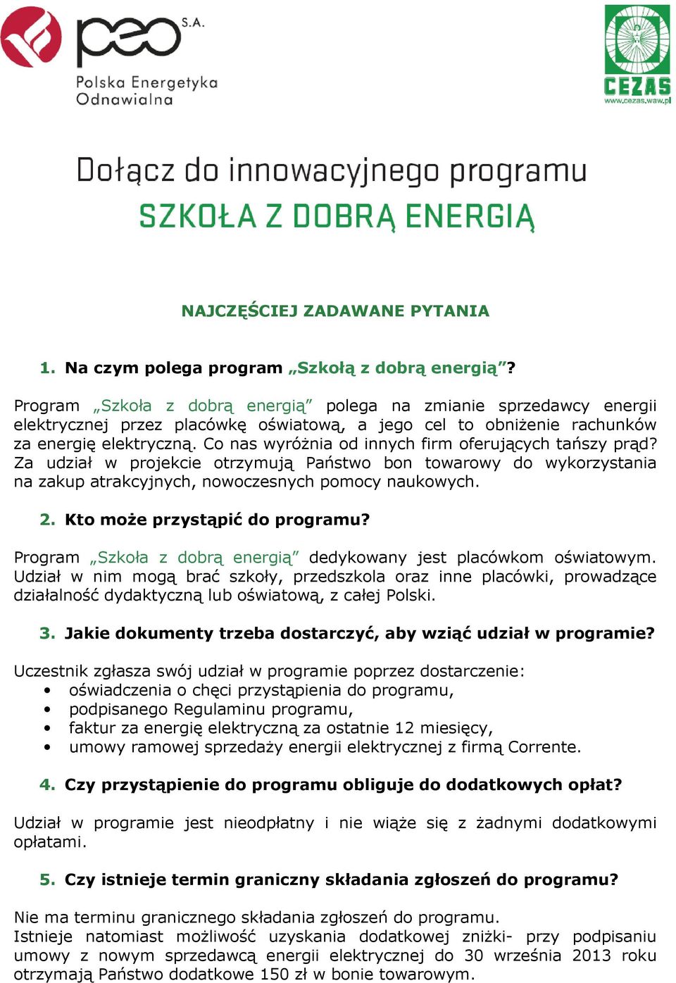 Co nas wyróŝnia od innych firm oferujących tańszy prąd? Za udział w projekcie otrzymują Państwo bon towarowy do wykorzystania na zakup atrakcyjnych, nowoczesnych pomocy naukowych. 2.