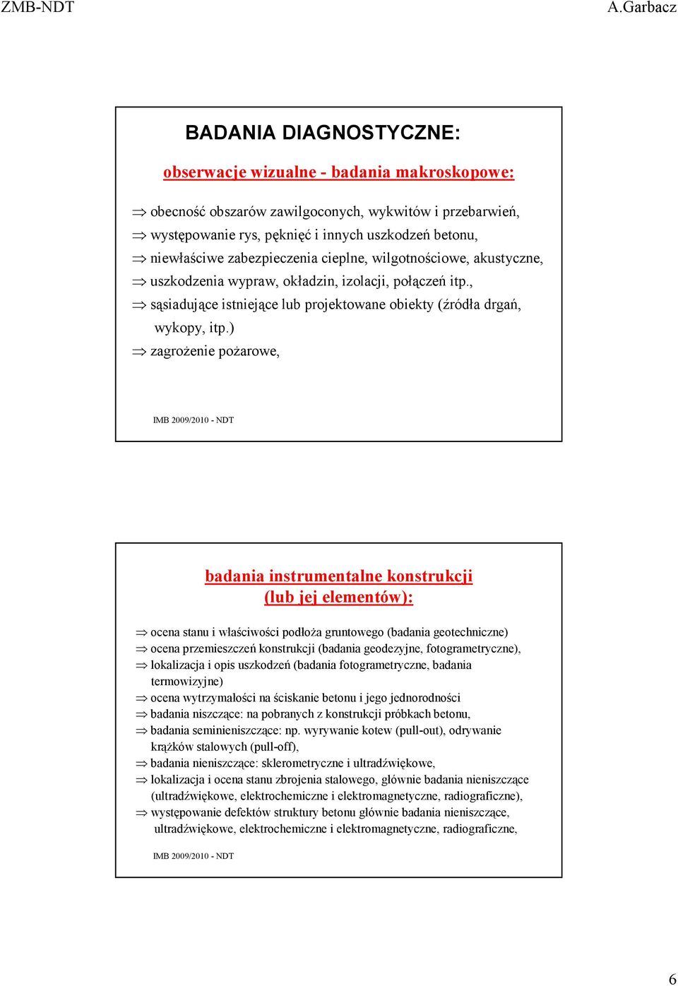 ) zagroŝenie poŝarowe, badania instrumentalne konstrukcji (lub jej elementów): ocena stanu i właściwości podłoŝa gruntowego (badania geotechniczne) ocena przemieszczeń konstrukcji (badania