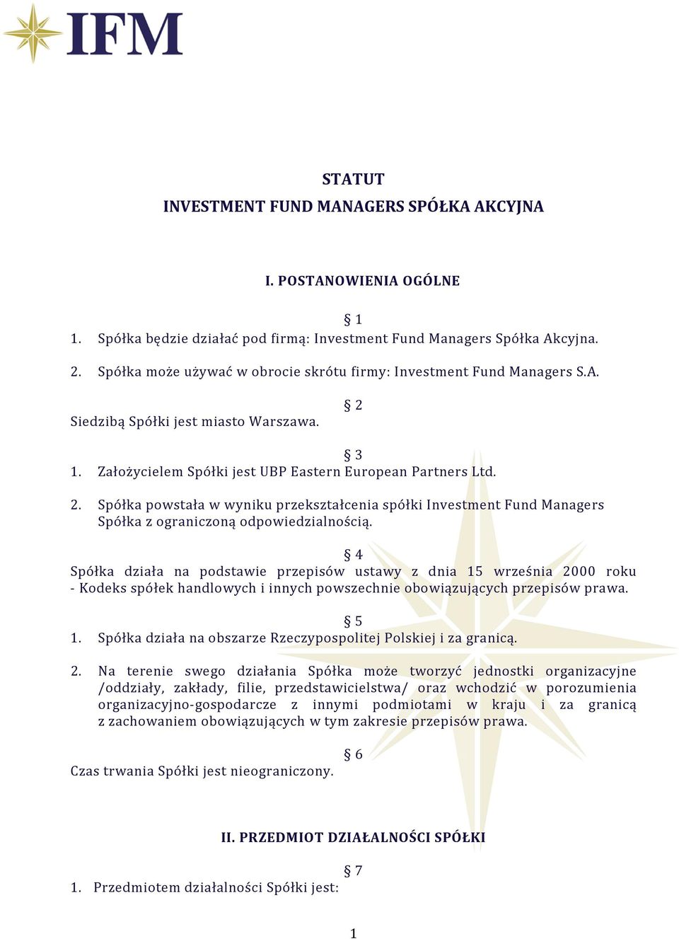 3 1. Założycielem Spółki jest UBP Eastern European Partners Ltd. 2. Spółka powstała w wyniku przekształcenia spółki Investment Fund Managers Spółka z ograniczoną odpowiedzialnością.