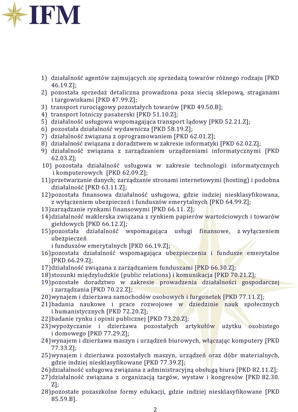 Z]; 6) pozostała działalność wydawnicza [PKD 58.19.Z]; 7) działalność związana z oprogramowaniem [PKD 62.01.Z]; 8) działalność związana z doradztwem w zakresie informatyki [PKD 62.02.