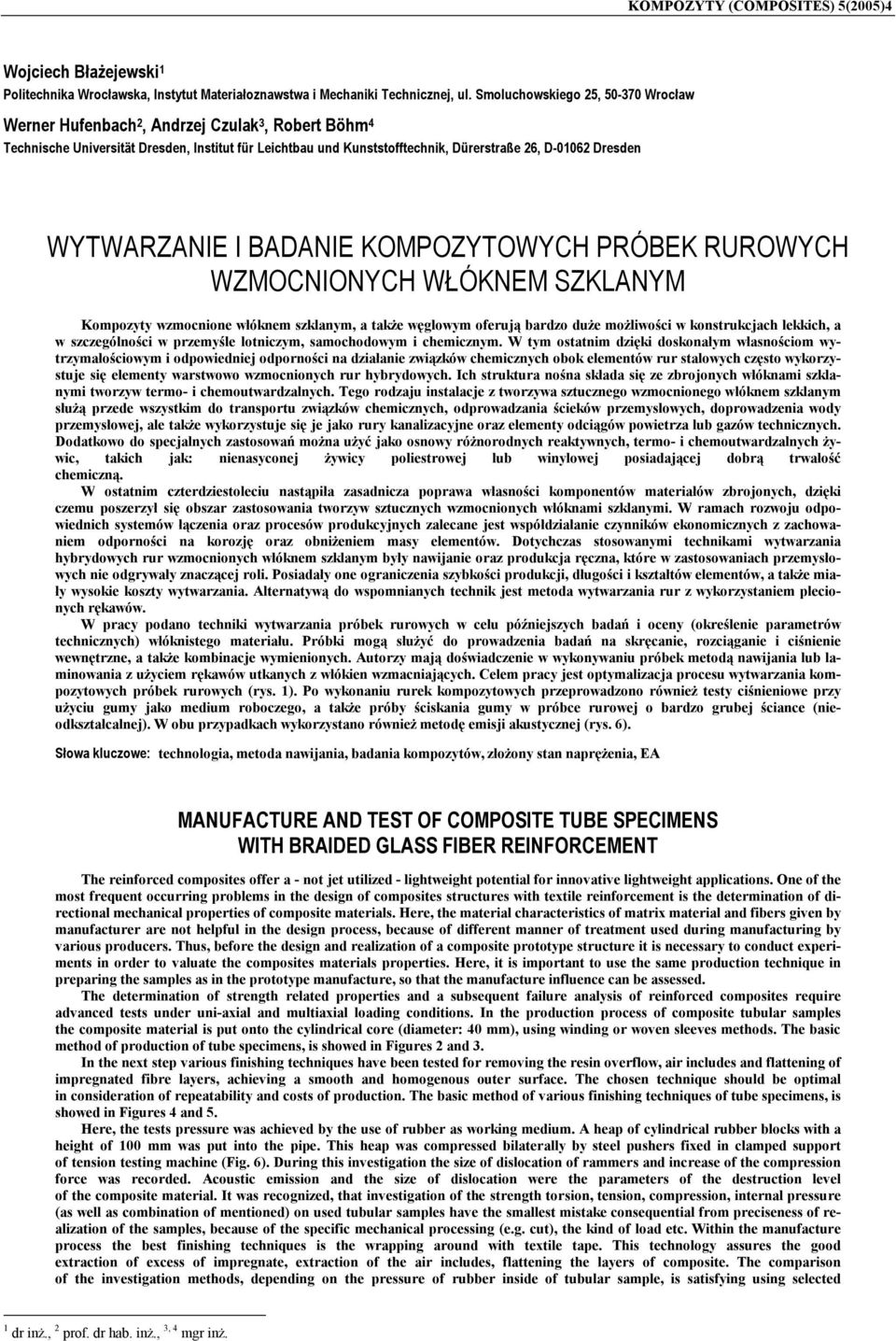 WYTWARZANIE I BADANIE KOMPOZYTOWYCH PRÓBEK RUROWYCH WZMOCNIONYCH WŁÓKNEM SZKLANYM Kompozyty wzmocnione włóknem szklanym, a także węglowym oferują bardzo duże możliwości w konstrukcjach lekkich, a w