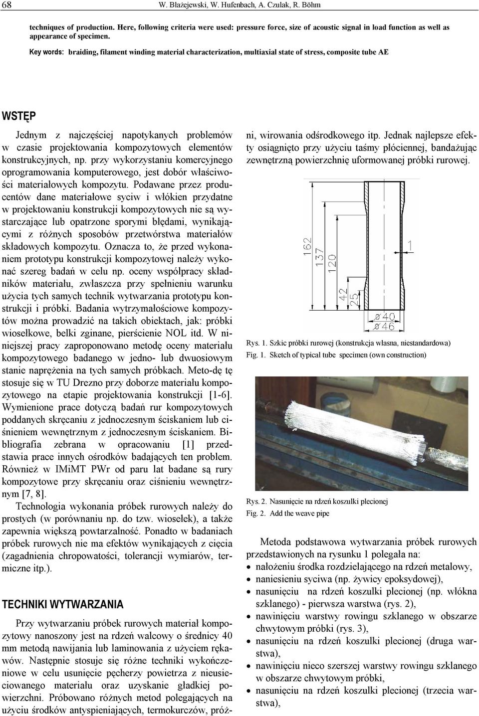 Key words: braiding, filament winding material characterization, multiaxial state of stress, composite tube AE WSTĘP Jednym z najczęściej napotykanych problemów w czasie projektowania kompozytowych