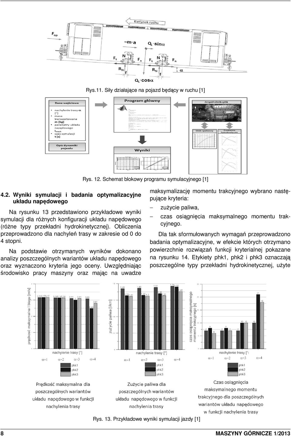 Wyniki symulacji i badania optymalizacyjne układu napędowego Na rysunku 13 przedstawiono przykładowe wyniki symulacji dla róŝnych konfiguracji układu napędowego (róŝne typy przekładni