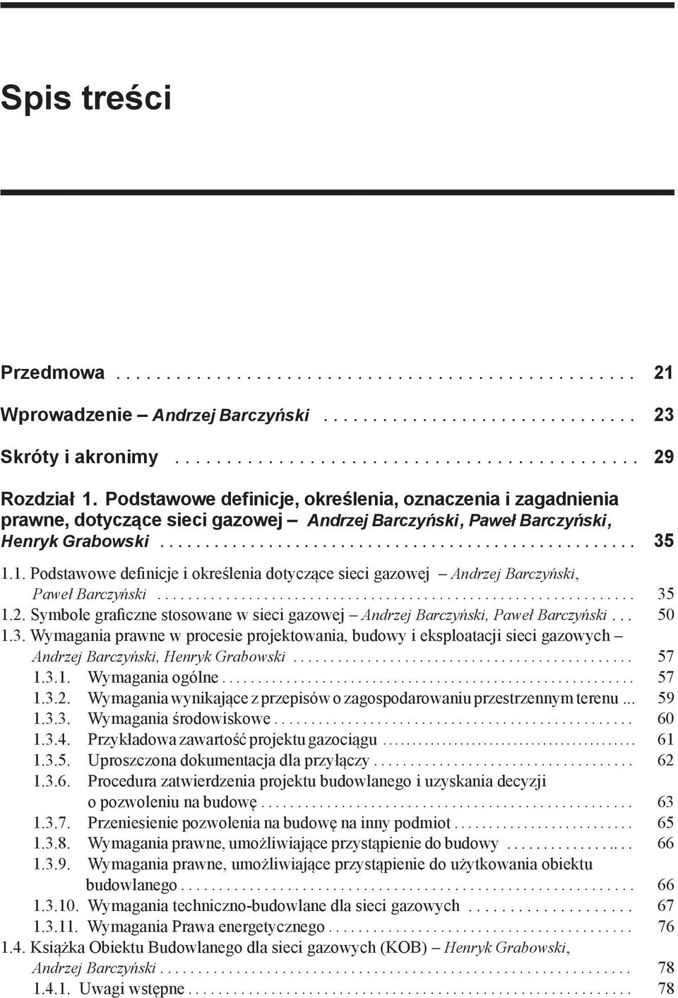 1. Podstawowe definicje i określenia dotyczące sieci gazowej Andrzej Barczyński, Paweł Barczyński............................................................... 35 1.2.