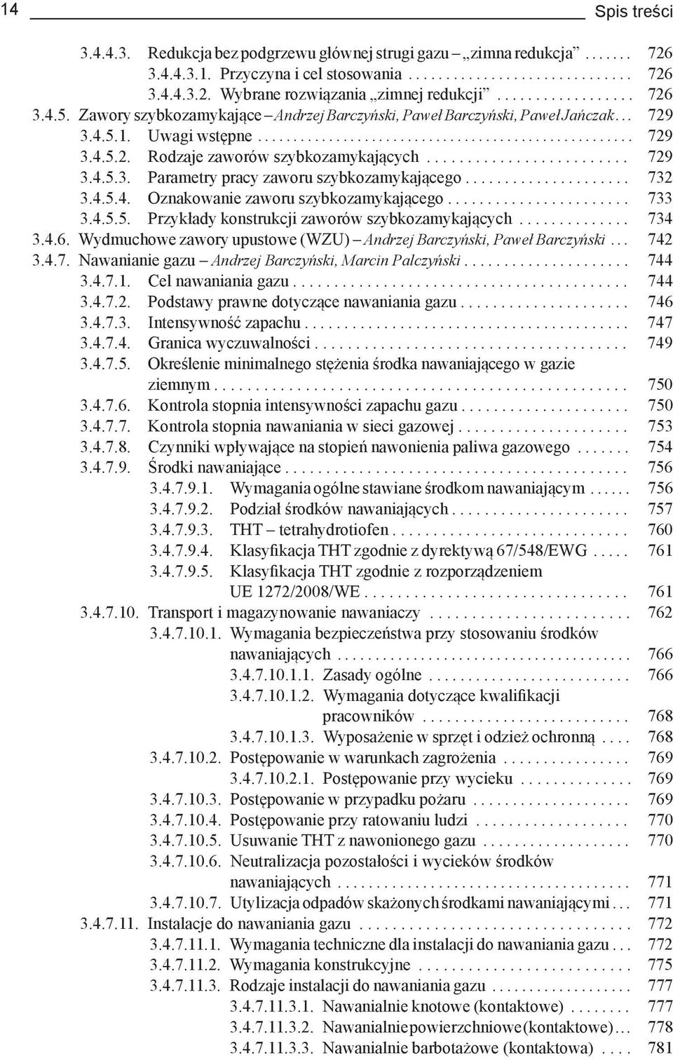 ........................ 729 3.4.5.3. Parametry pracy zaworu szybkozamykającego..................... 732 3.4.5.4. Oznakowanie zaworu szybkozamykającego....................... 733 3.4.5.5. Przykłady konstrukcji zaworów szybkozamykających.