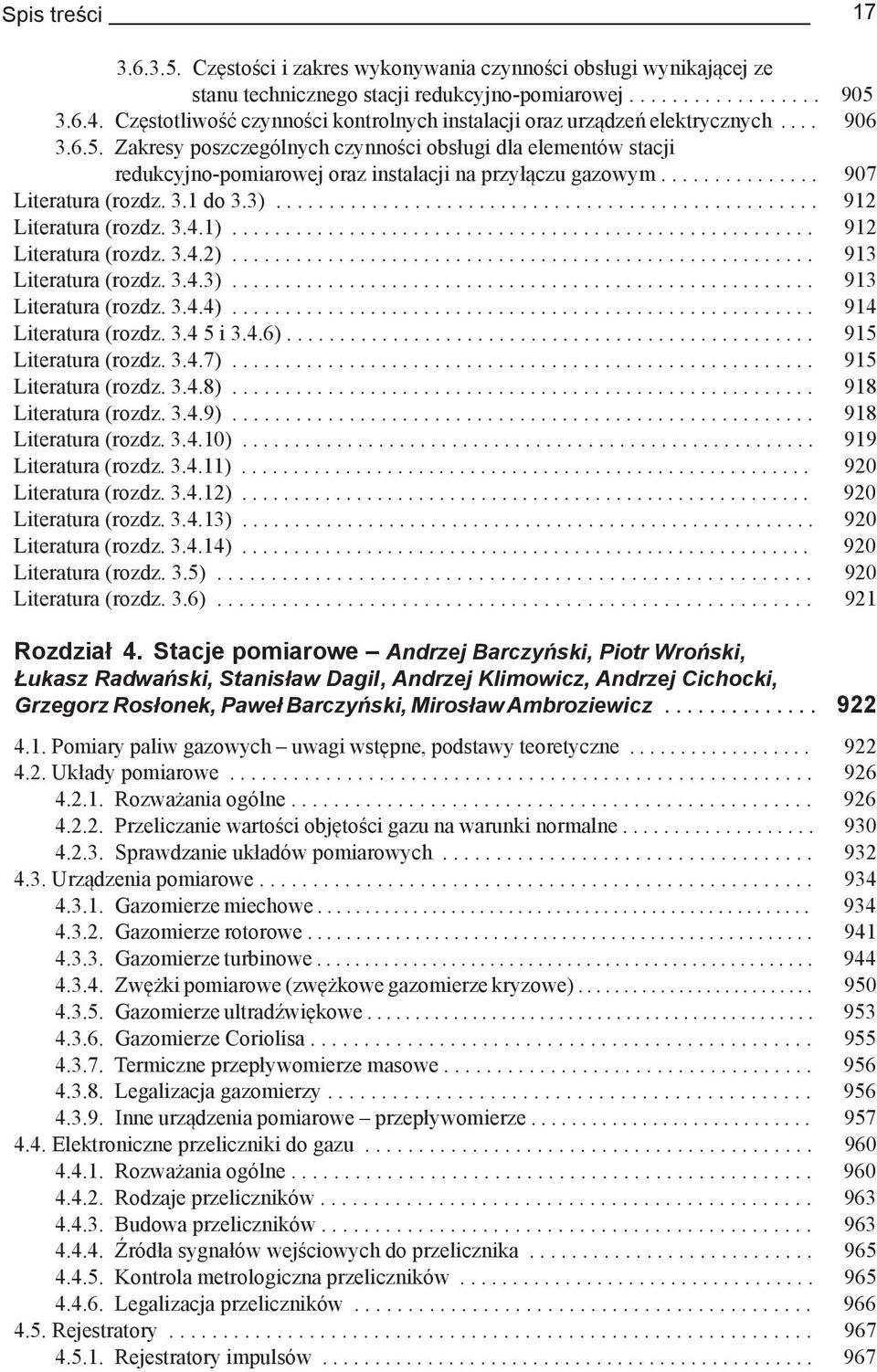 Zakresy poszczególnych czynności obsługi dla elementów stacji redukcyjno-pomiarowej oraz instalacji na przyłączu gazowym............... 907 Literatura (rozdz. 3.1 do 3.3)................................................... 912 Literatura (rozdz.