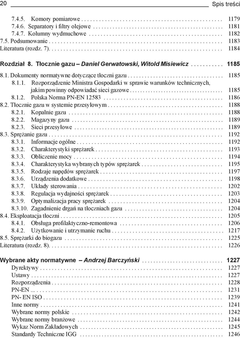 Tłocznie gazu Daniel Gerwatowski, Witold Misiewicz........... 1185 8.1. Dokumenty normatywne dotyczące tłoczni gazu.................................. 1185 8.1.1. Rozporządzenie Ministra Gospodarki w sprawie warunków technicznych, jakim powinny odpowiadać sieci gazowe.