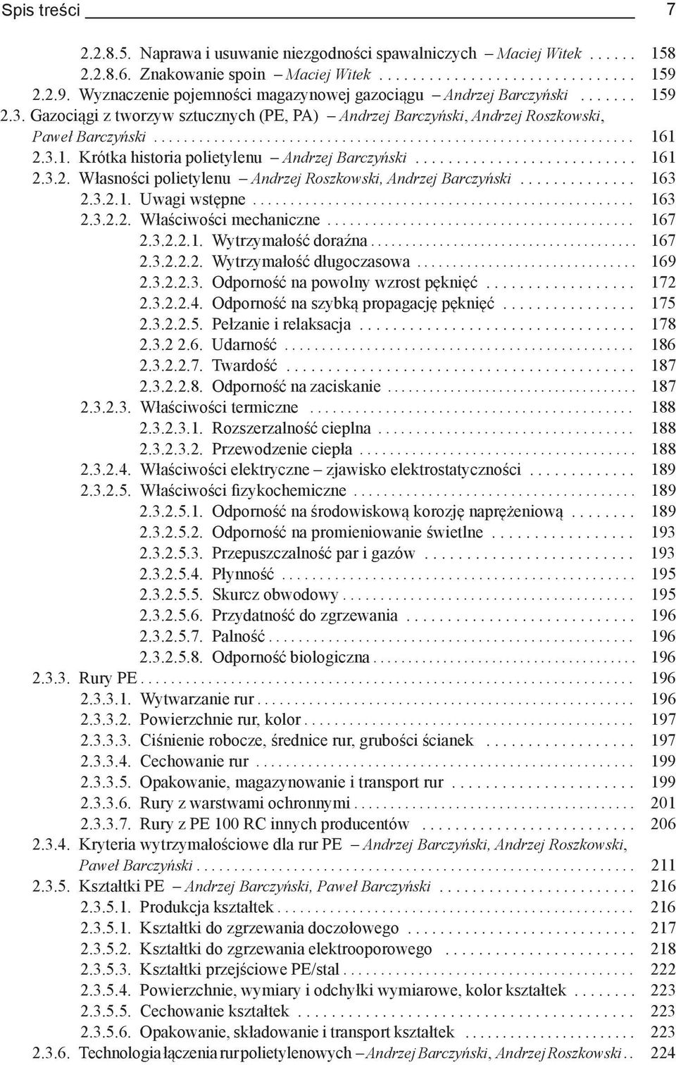 3.1. Krótka historia polietylenu Andrzej Barczyński........................... 161 2.3.2. Własności polietylenu Andrzej Roszkowski, Andrzej Barczyński.............. 163 2.3.2.1. Uwagi wstępne................................................... 163 2.3.2.2. Właściwości mechaniczne.