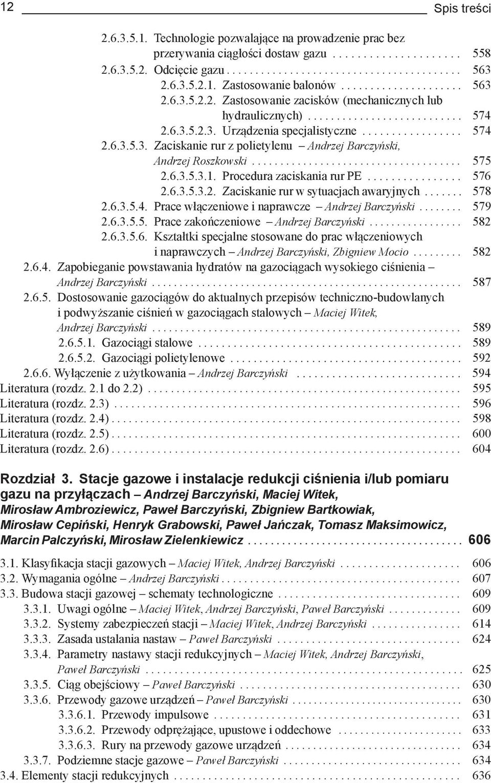 ................ 574 2.6.3.5.3. Zaciskanie rur z polietylenu Andrzej Barczyński, Andrzej Roszkowski..................................... 575 2.6.3.5.3.1. Procedura zaciskania rur PE................ 576 2.