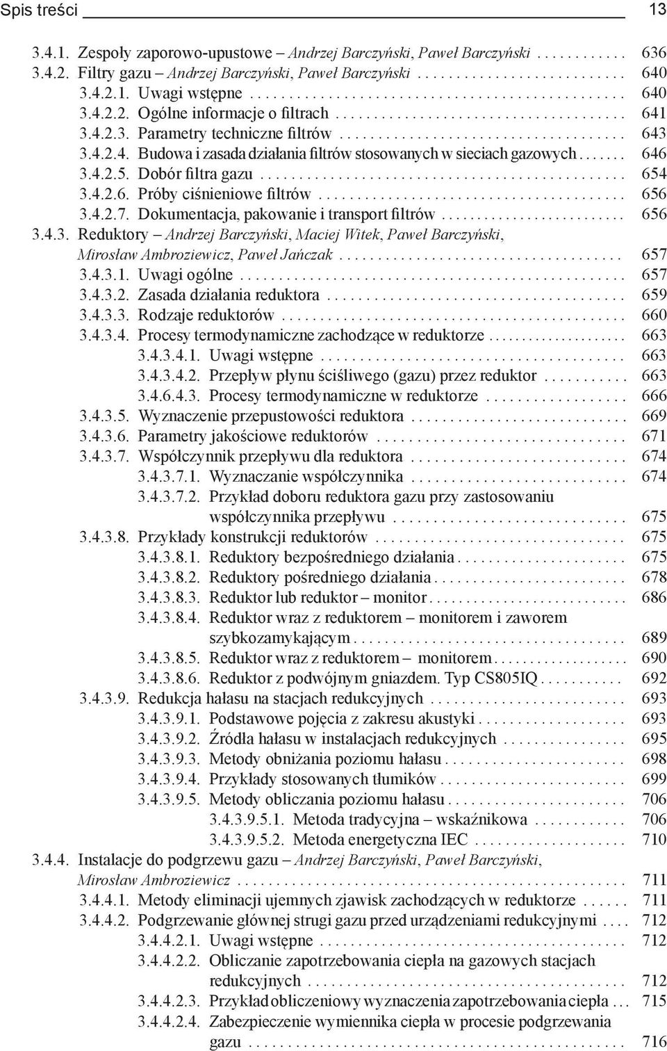 4.2.4. Budowa i zasada działania filtrów stosowanych w sieciach gazowych....... 646 3.4.2.5. Dobór filtra gazu............................................... 654 3.4.2.6. Próby ciśnieniowe filtrów.