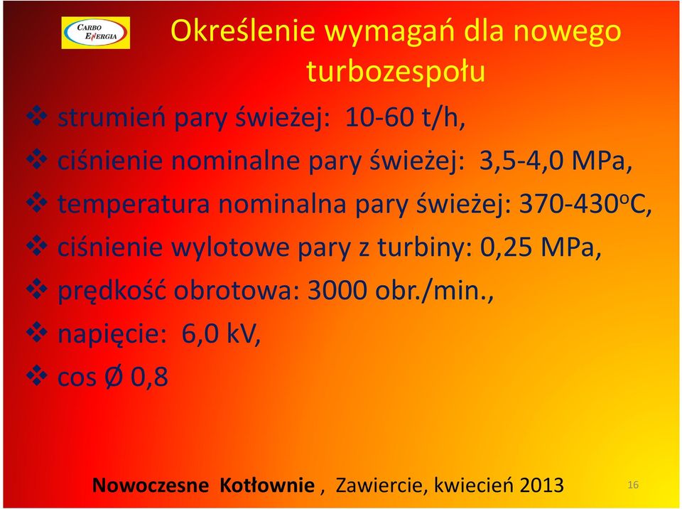 nominalna pary świeżej: 370-430 o C, ciśnienie wylotowe pary z