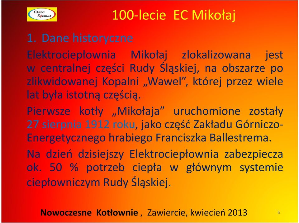 zlikwidowanej Kopalni Wawel, której przez wiele lat była istotną częścią.