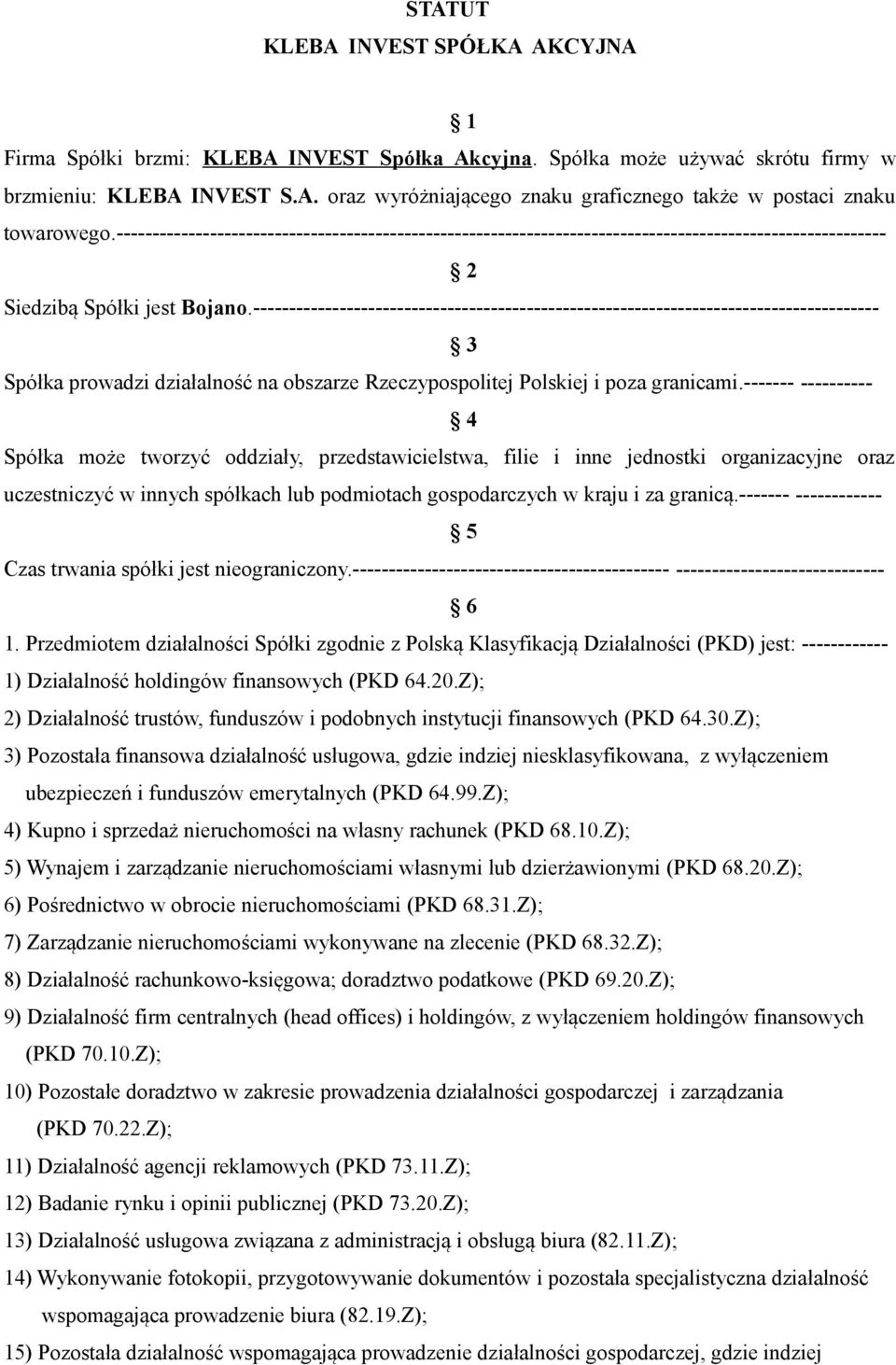 --------------------------------------------------------------------------------------- 3 Spółka prowadzi działalność na obszarze Rzeczypospolitej Polskiej i poza granicami.