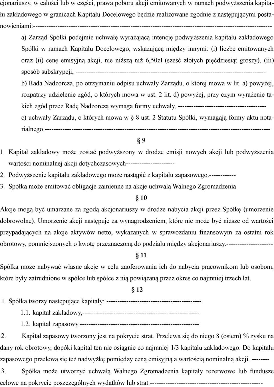 zakładowego Spółki w ramach Kapitału Docelowego, wskazującą między innymi: (i) liczbę emitowanych oraz (ii) cenę emisyjną akcji, nie niższą niż 6,50zł (sześć złotych pięćdziesiąt groszy), (iii)