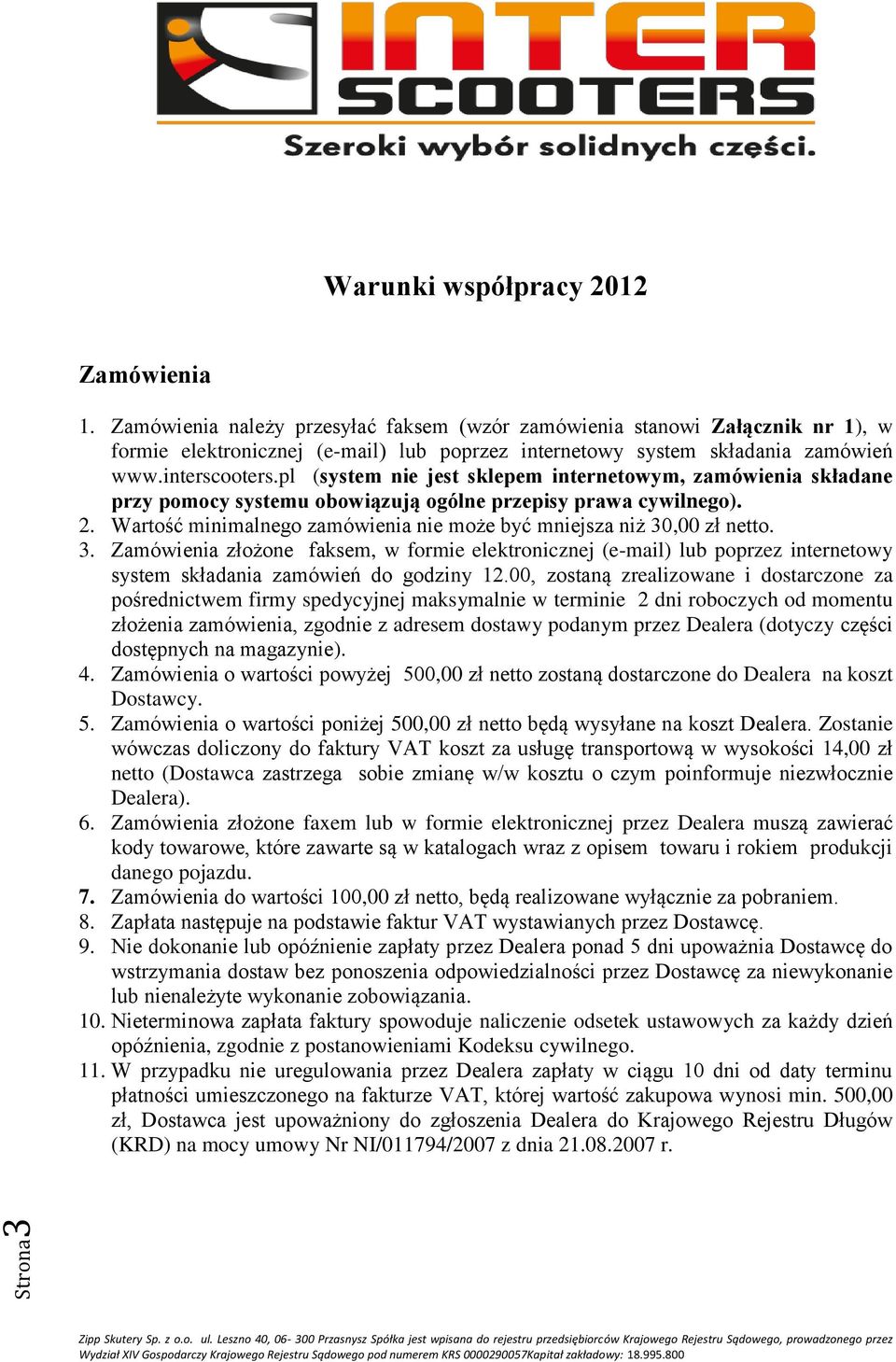 pl (system nie jest sklepem internetowym, zamówienia składane przy pomocy systemu obowiązują ogólne przepisy prawa cywilnego). 2.