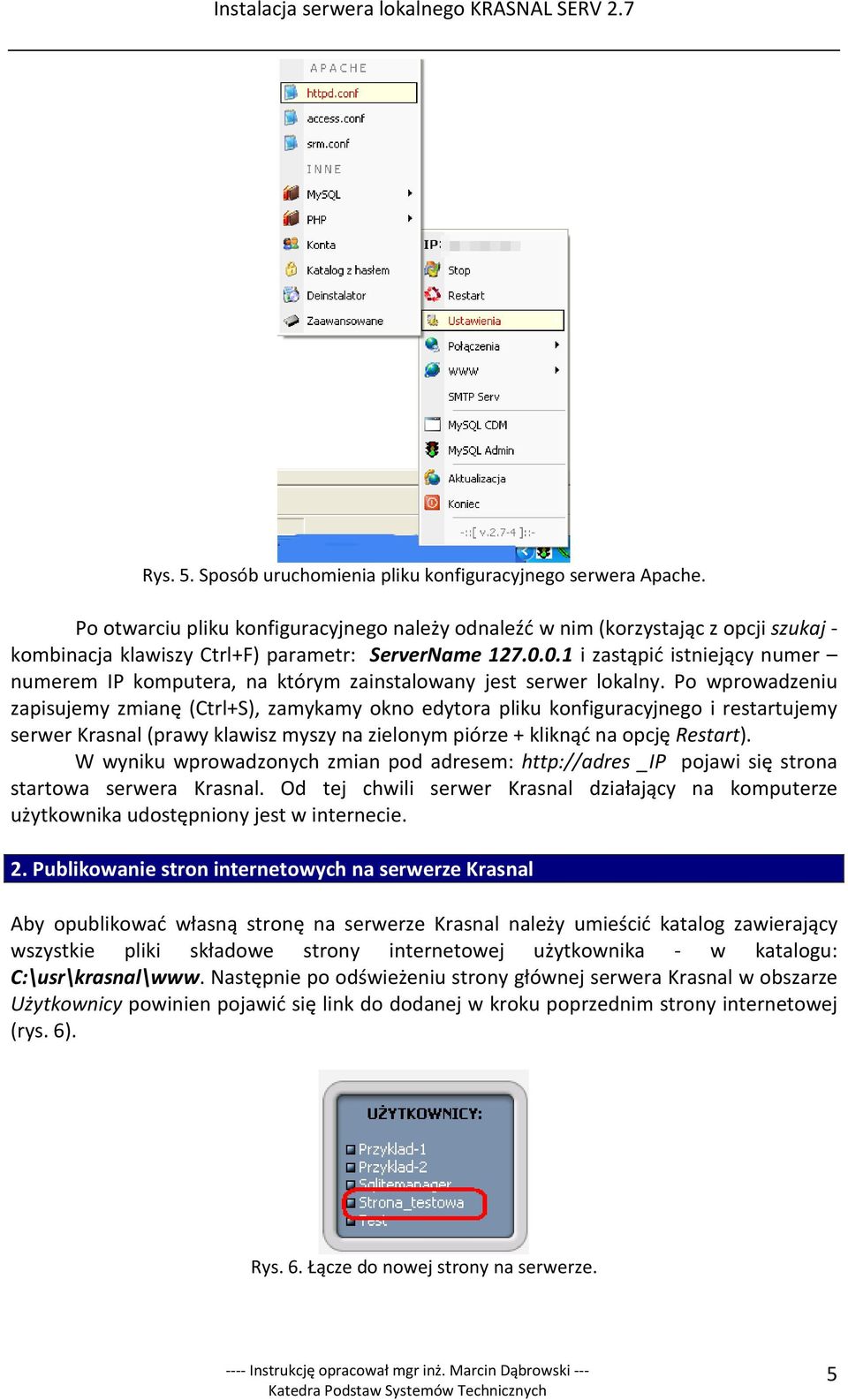 0.1 i zastąpić istniejący numer numerem IP komputera, na którym zainstalowany jest serwer lokalny.