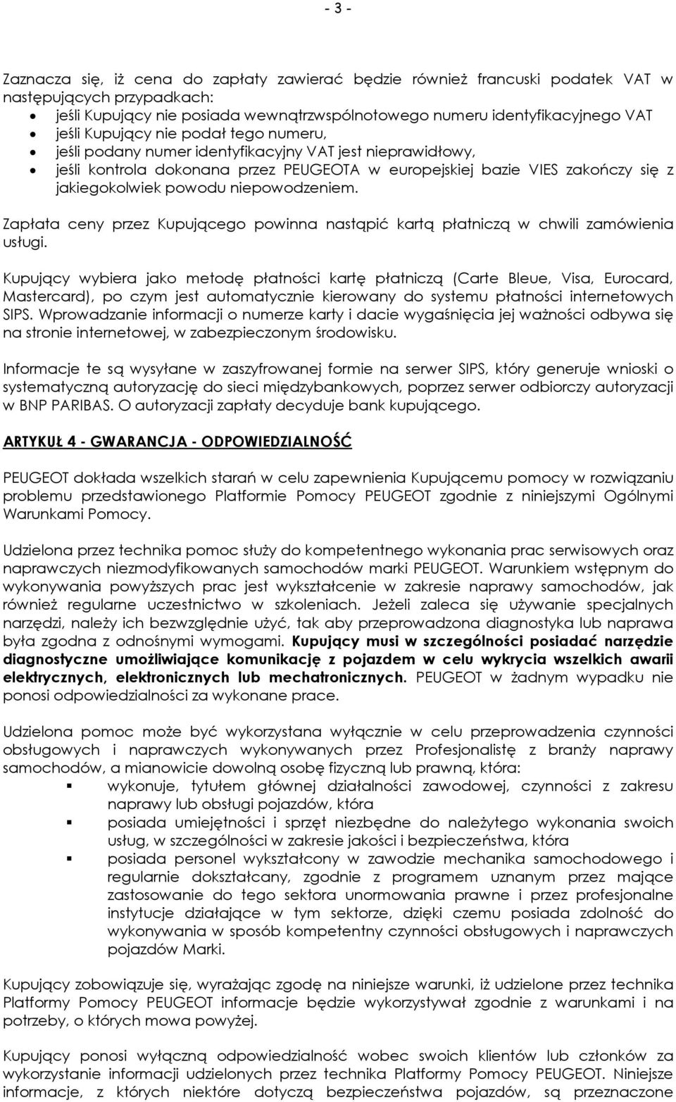 niepowodzeniem. Zapłata ceny przez Kupującego powinna nastąpić kartą płatniczą w chwili zamówienia usługi.