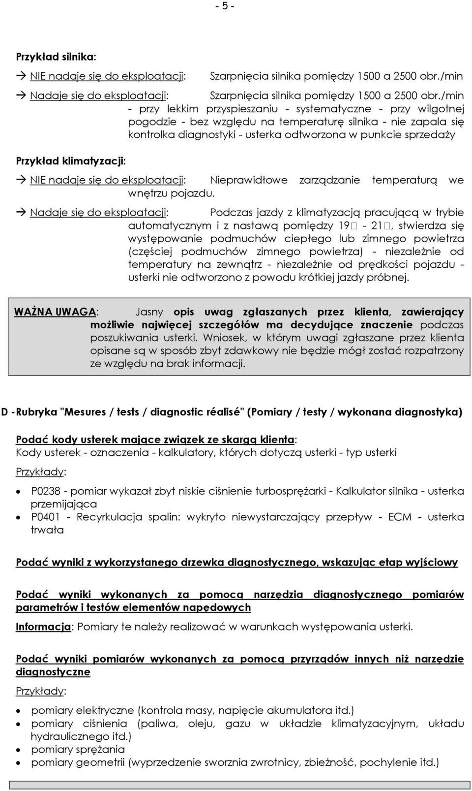 Przykład klimatyzacji: NIE nadaje się do eksploatacji: Nieprawidłowe zarządzanie temperaturą we wnętrzu pojazdu.