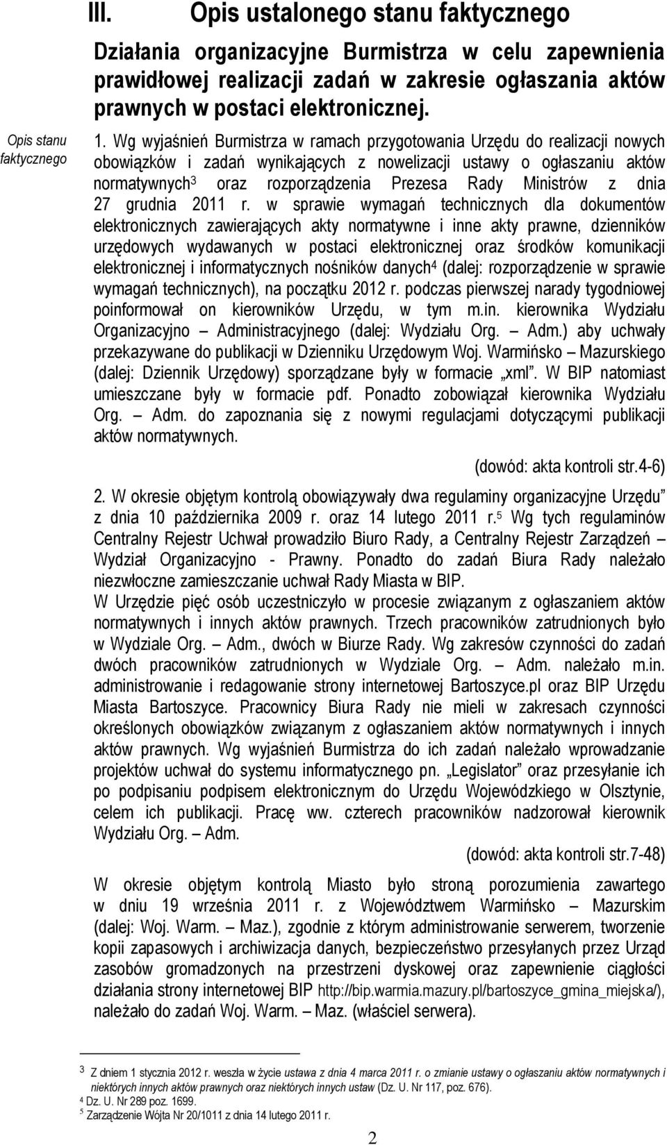 Wg wyjaśnień Burmistrza w ramach przygotowania Urzędu do realizacji nowych obowiązków i zadań wynikających z nowelizacji ustawy o ogłaszaniu aktów normatywnych 3 oraz rozporządzenia Prezesa Rady