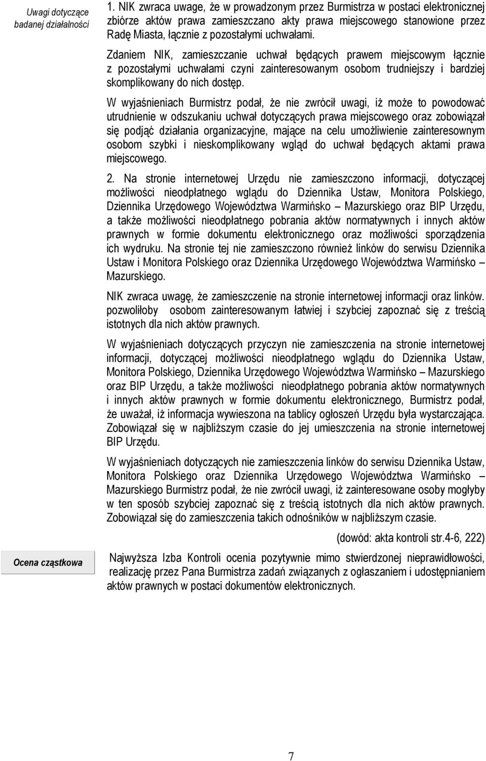 Zdaniem NIK, zamieszczanie uchwał będących prawem miejscowym łącznie z pozostałymi uchwałami czyni zainteresowanym osobom trudniejszy i bardziej skomplikowany do nich dostęp.