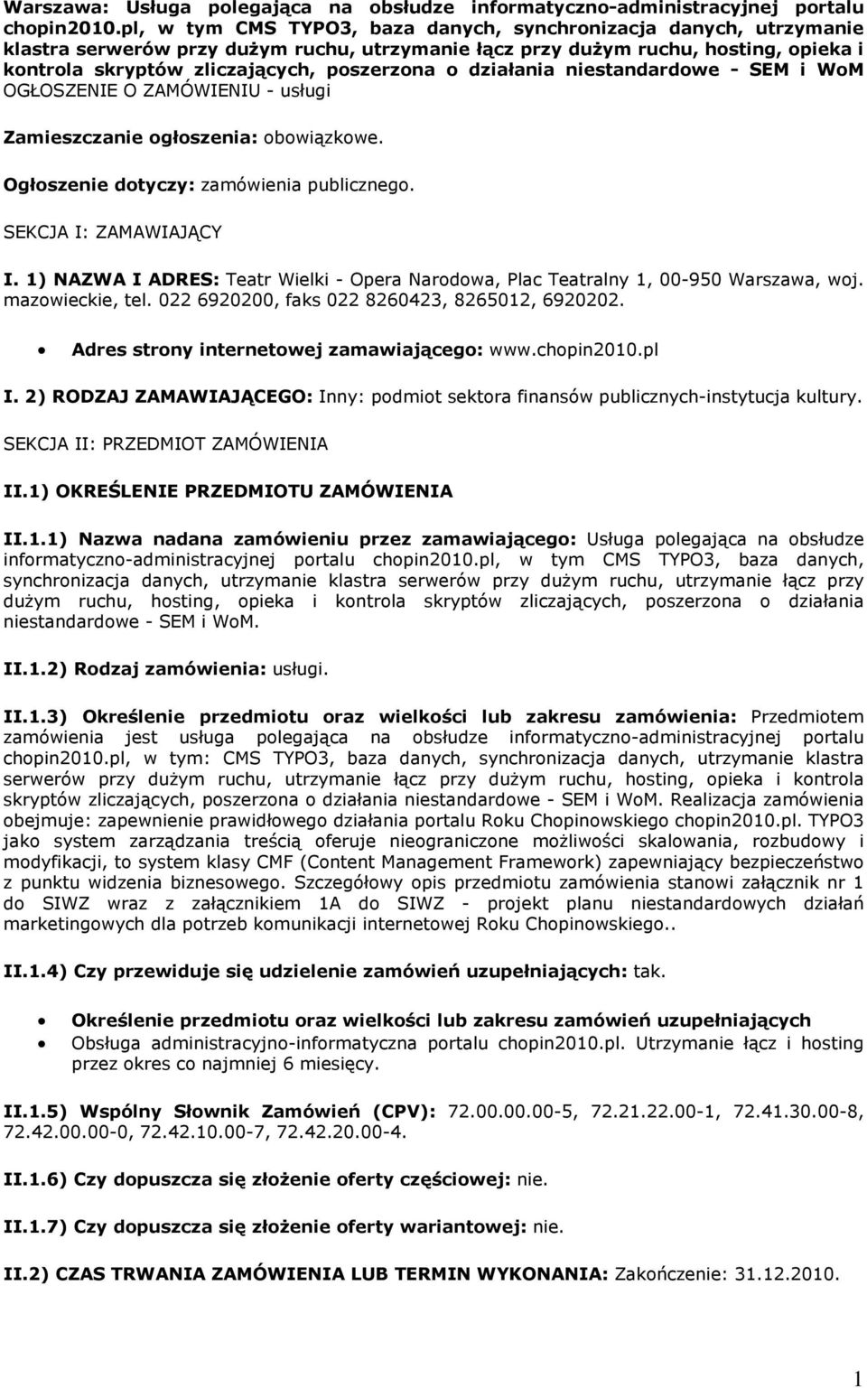 działania niestandardowe - SEM i WoM OGŁOSZENIE O ZAMÓWIENIU - usługi Zamieszczanie ogłoszenia: obowiązkowe. Ogłoszenie dotyczy: zamówienia publicznego. SEKCJA I: ZAMAWIAJĄCY I.