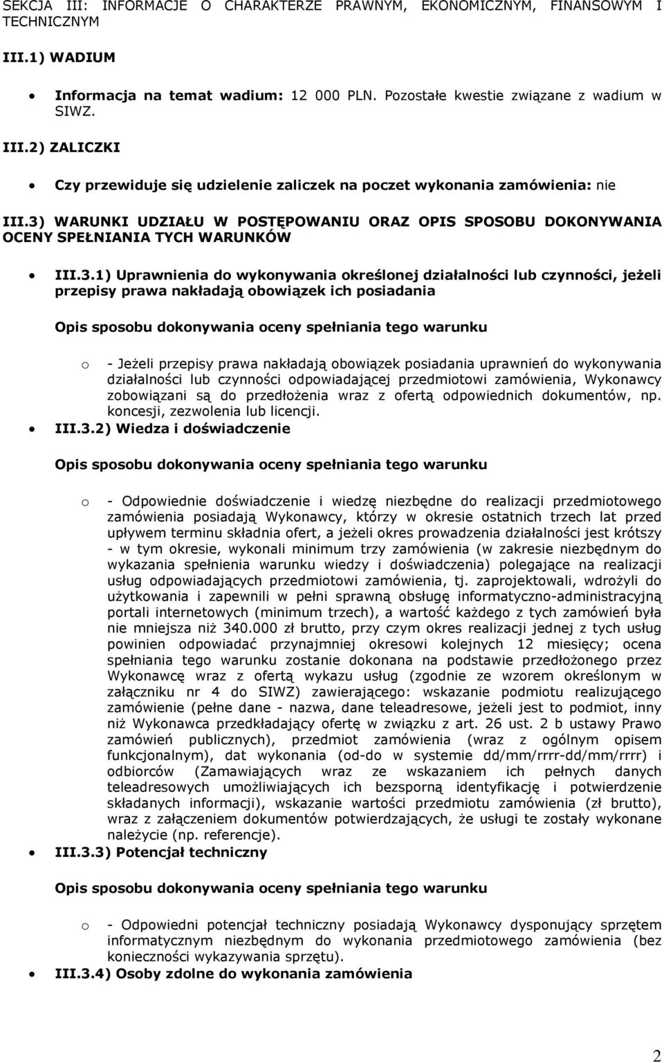 nakładają obowiązek ich posiadania o - Jeżeli przepisy prawa nakładają obowiązek posiadania uprawnień do wykonywania działalności lub czynności odpowiadającej przedmiotowi zamówienia, Wykonawcy