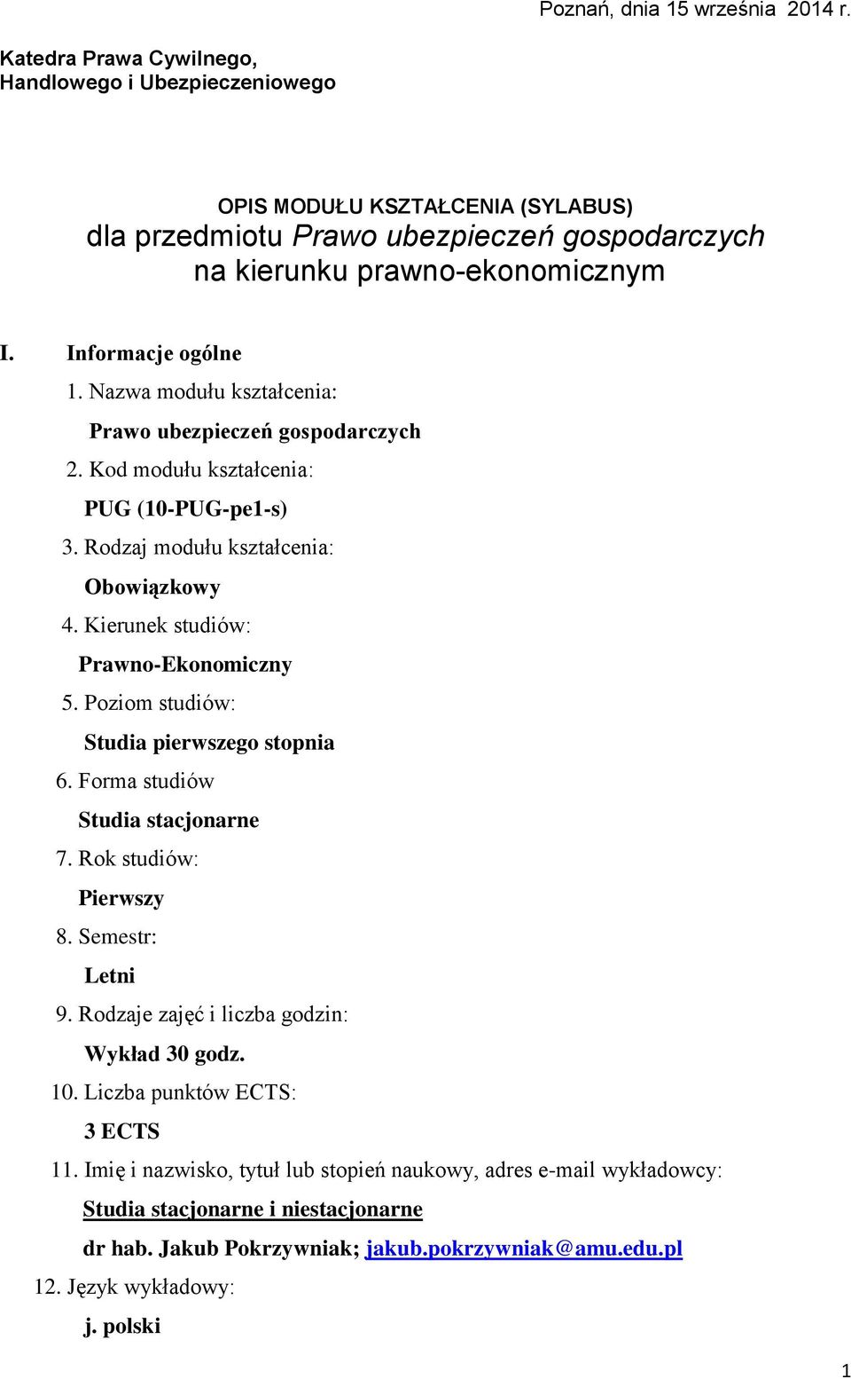 Nazwa modułu : Prawo ubezpieczeń gospodarczych 2. Kod modułu : PUG (10-PUG-pe1-s) 3. Rodzaj modułu : Obowiązkowy 4. Kierunek studiów: Prawno-Ekonomiczny 5.