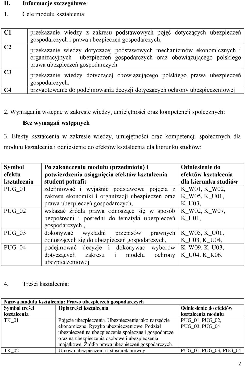 mechanizmów ekonomicznych i organizacyjnych ubezpieczeń gospodarczych oraz obowiązującego polskiego prawa ubezpieczeń gospodarczych.