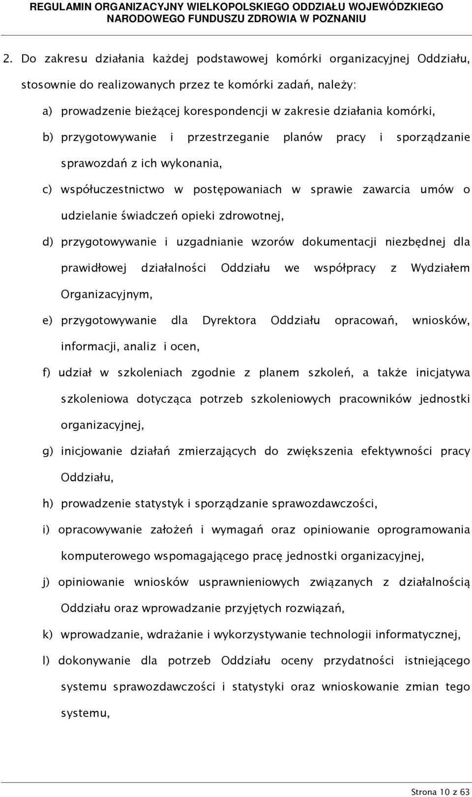 zdrowotnej, d) przygotowywanie i uzgadnianie wzorów dokumentacji niezbędnej dla prawidłowej działalności Oddziału we współpracy z Wydziałem Organizacyjnym, e) przygotowywanie dla Dyrektora Oddziału