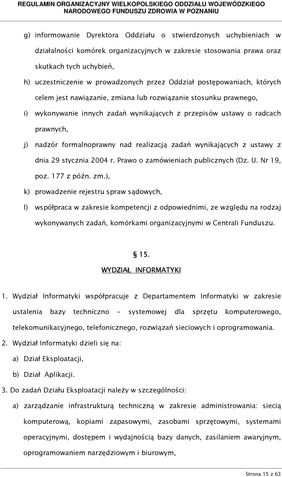 formalnoprawny nad realizacją zadań wynikających z ustawy z dnia 29 stycznia 2004 r. Prawo o zamówieniach publicznych (Dz. U. Nr 19, poz. 177 z późn. zm.