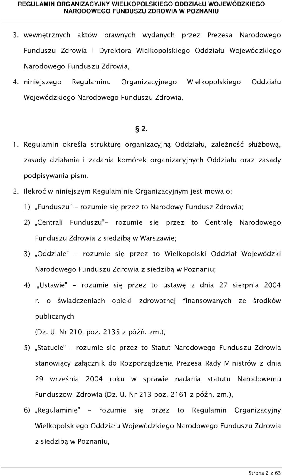 Regulamin określa strukturę organizacyjną Oddziału, zależność służbową, zasady działania i zadania komórek organizacyjnych Oddziału oraz zasady podpisywania pism. 2.