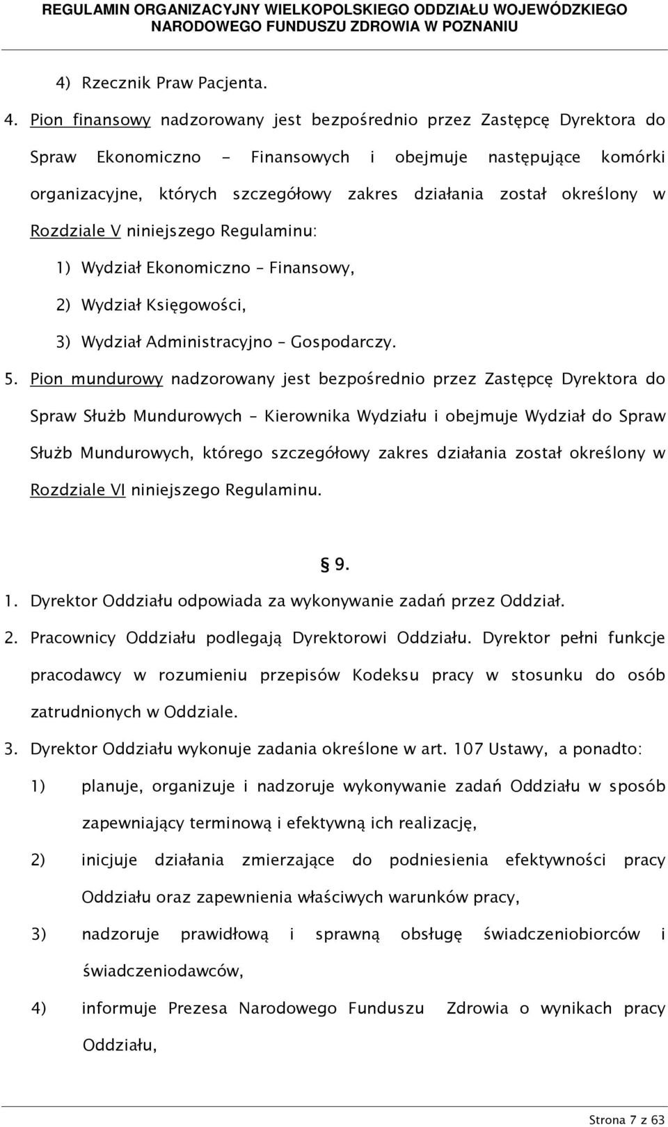 określony w Rozdziale V niniejszego Regulaminu: 1) Wydział Ekonomiczno Finansowy, 2) Wydział Księgowości, 3) Wydział Administracyjno Gospodarczy. 5.