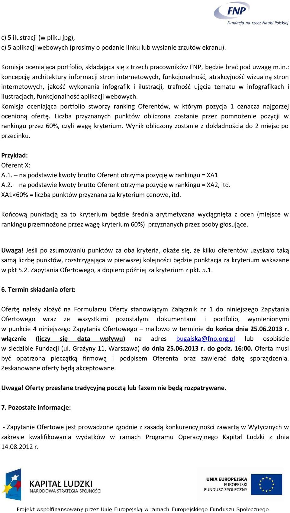 : koncepcję architektury informacji stron internetowych, funkcjonalność, atrakcyjność wizualną stron internetowych, jakość wykonania infografik i ilustracji, trafność ujęcia tematu w infografikach i