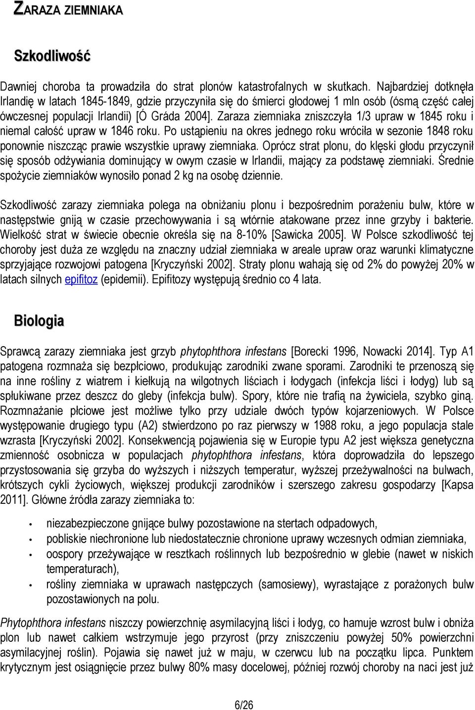Zaraza ziemniaka zniszczyła 1/3 upraw w 1845 roku i niemal całość upraw w 1846 roku.