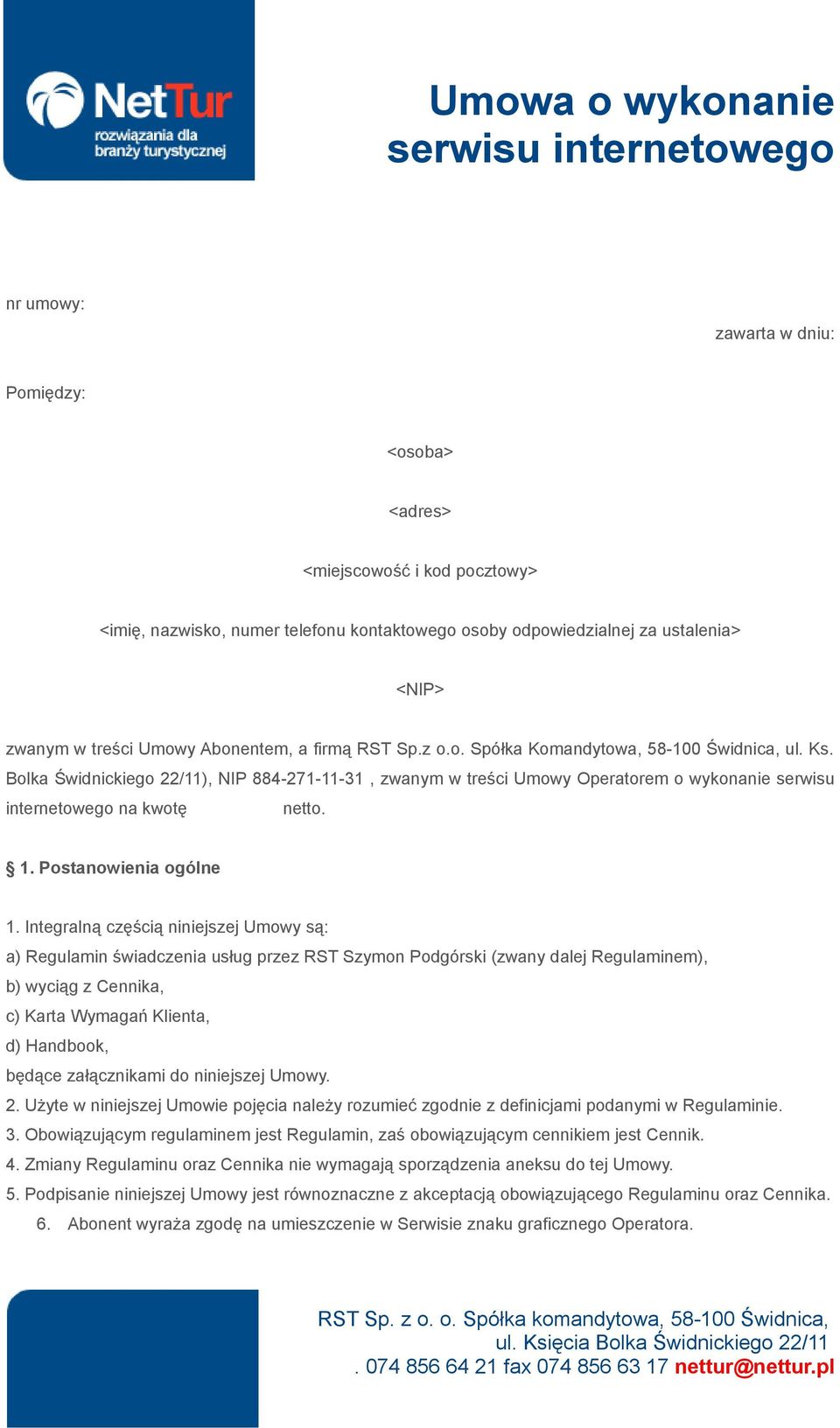 Bolka Świdnickiego 22/11), NIP 884-271-11-31, zwanym w treści Umowy Operatorem o wykonanie serwisu internetowego na kwotę netto. 1. Postanowienia ogólne 1.