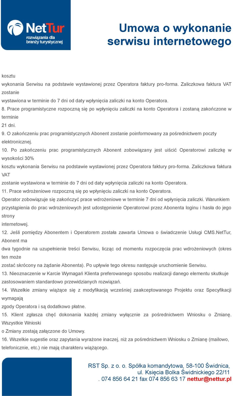 O zakończeniu prac programistycznych Abonent zostanie poinformowany za pośrednictwem poczty elektronicznej. 10.